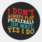 Ich spiele nicht immer Pickleball Oh Wait Yes I Do Runder Aufkleber (Vorderseite)