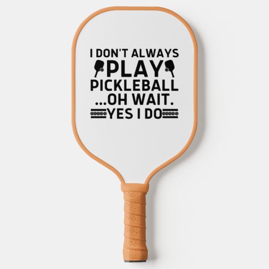 Ich spiele nicht immer Pickleball Oh Wait Yes I Do Schläger (Vorderseite)