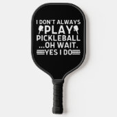 Ich spiele nicht immer Pickleball Oh Wait Yes I Do Schläger (Rückseite)