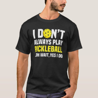 Ich spiele nicht immer Pickleball-Pickleball-Playe T-Shirt