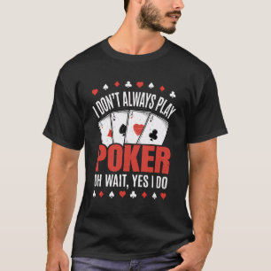 Ich spiele nicht immer Poker Funny Poker Player T-Shirt