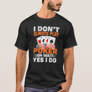 Ich spiele nicht immer Poker Oh Wait Yes I Do Casi T-Shirt