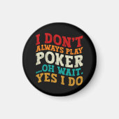 Ich spiele nicht immer Poker... Oh, warte ja, ich Magnet (Vorne)