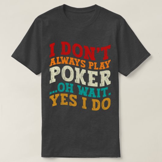 Ich spiele nicht immer Poker... Oh, warte ja, ich T-Shirt (Design vorne)