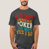 Ich spiele nicht immer Poker... Oh, warte ja, ich T-Shirt (Vorderseite)