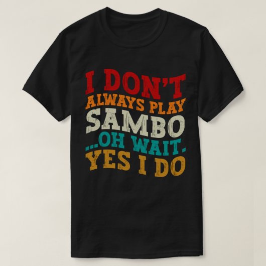Ich spiele nicht immer Sambo, Oh warte ja, ich mac T-Shirt (Design vorne)
