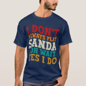 Ich spiele nicht immer Sanda. Oh, warte ja, ich kä T-Shirt (Vorderseite)