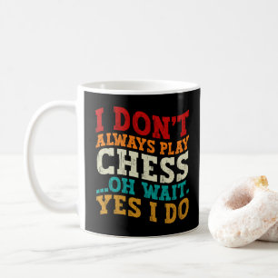 Ich spiele nicht immer Schach, oh warte, doch ich  Kaffeetasse