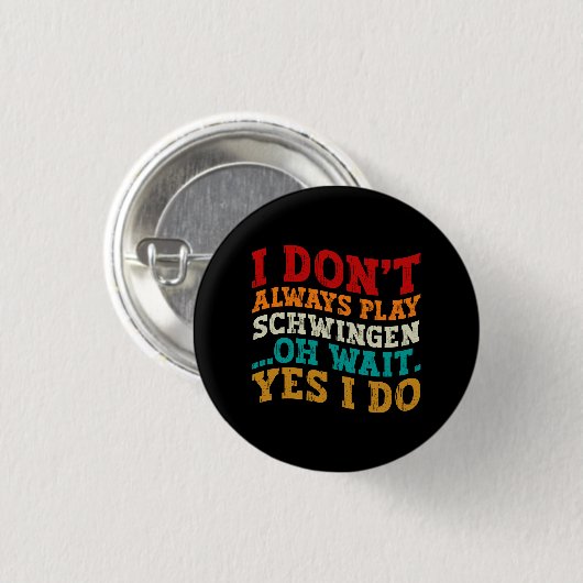 Ich spiele nicht immer Schwingen Oh Wait Yes I do Button (Vorne & Hinten)