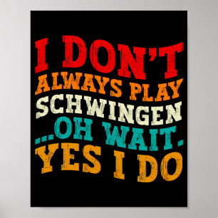 Ich Spiele Nicht Immer Schwingen Oh Wart Ja Doch Poster