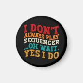 Ich spiele nicht immer Sequencer Oh Wait Yes I Do Magnet (Vorne)