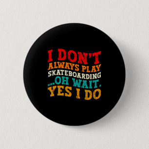 Ich spiele nicht immer Skateboarding. Oh, warten S Button