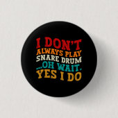 Ich spiele nicht immer Snare Drum Oh Wait Yes I Do Button (Vorderseite)