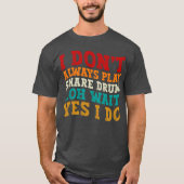 Ich spiele nicht immer Snare Drum Oh Wait Yes I Do T-Shirt (Vorderseite)