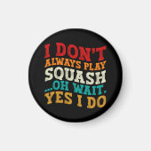 Ich spiele nicht immer Squash-Spiel... Magnet (Vorne)