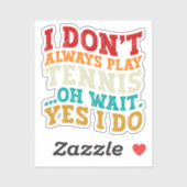 Ich spiele nicht immer Tennis Oh Wait Yes I Do Pla Aufkleber (Blatt)