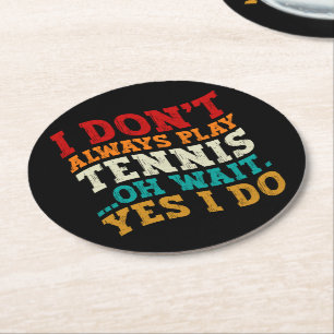 Ich spiele nicht immer Tennis Oh Wait Yes I Do Pla Runder Pappuntersetzer