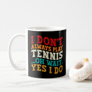 Ich spiele nicht immer Tennis, oh warte, doch ich  Kaffeetasse