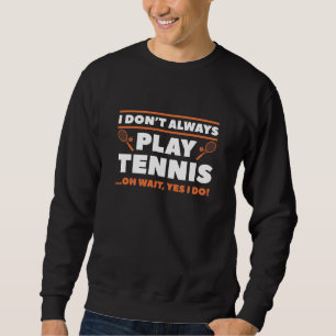Ich spiele nicht immer Tennis Sweatshirt