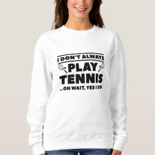 Ich spiele nicht immer Tennis Sweatshirt
