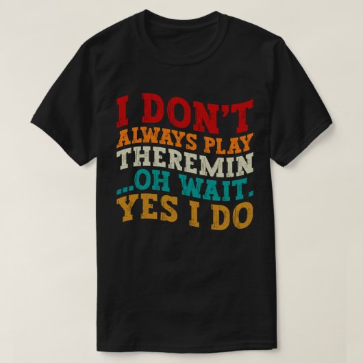 Ich spiele nicht immer Theremin Oh Wait Yes I Do C T-Shirt (Design vorne)