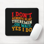 Ich spiele nicht immer Theremin Oh, warten Sie, ja Mousepad (Mit Mouse)