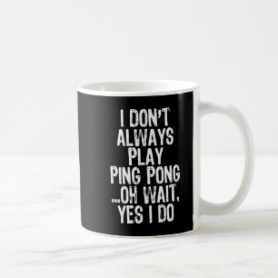 Ich spiele nicht immer Tischtennis-Pingpon Kaffeetasse