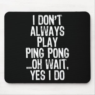 Ich spiele nicht immer Tischtennis-Pingpon Mousepad