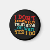 Ich spiele nicht immer Triathlon Oh, warte ja, ich Magnet (Vorne)