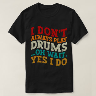 Ich spiele nicht immer Trommeln... T-Shirt