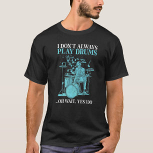 Ich spiele nicht immer Trommeln..... T-Shirt