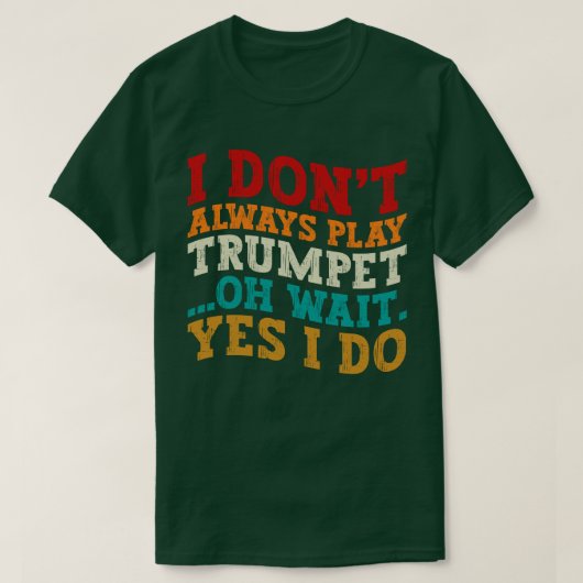Ich spiele nicht immer Trumpet Oh Wait Yes I Funny T-Shirt (Design vorne)