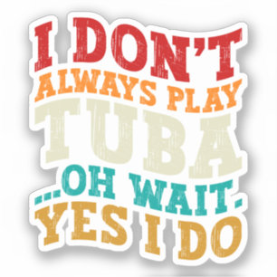 Ich spiele nicht immer Tuba Oh Wait Yes I Do Tubis Aufkleber