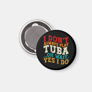 Ich spiele nicht immer Tuba Oh Wait Yes I Do Tubis Magnet