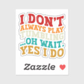 Ich spiele nicht immer Tumbling ab Oh Moment, ja,  Aufkleber (Blatt)