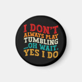 Ich spiele nicht immer Tumbling ab Oh Moment, ja, Magnet (Vorne)