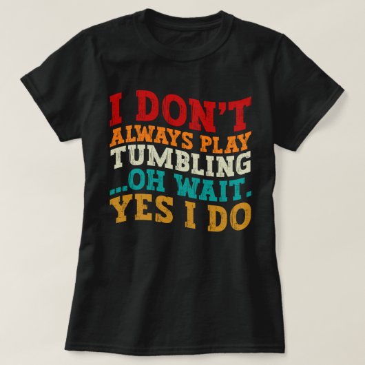 Ich spiele nicht immer Tumbling ab Oh Moment, ja, T-Shirt (Design vorne)