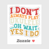 Ich spiele nicht immer Ukulele Oh Wait Yes I Funny Aufkleber (Blatt)