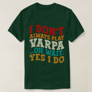 Ich spiele nicht immer Varpa, Oh, warte ja, ich ma T-Shirt