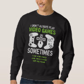 Ich spiele nicht immer Video Games Gamer Spaß Joke Sweatshirt (Vorderseite)