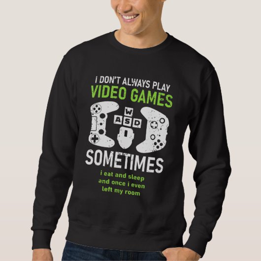 Ich spiele nicht immer Video Games Gamer Spaß Joke Sweatshirt (Vorderseite)