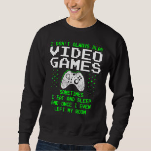 Ich spiele nicht immer Videospiele für Männer und  Sweatshirt