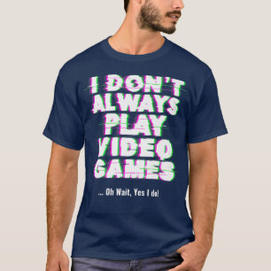 Ich spiele nicht immer Videospiele Lustiges Video  T-Shirt
