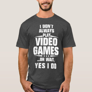 Ich spiele nicht immer Videospiele... T-Shirt