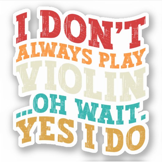 Ich spiele nicht immer Violine, Oh, warte, ich spi Aufkleber (Vorderseite)