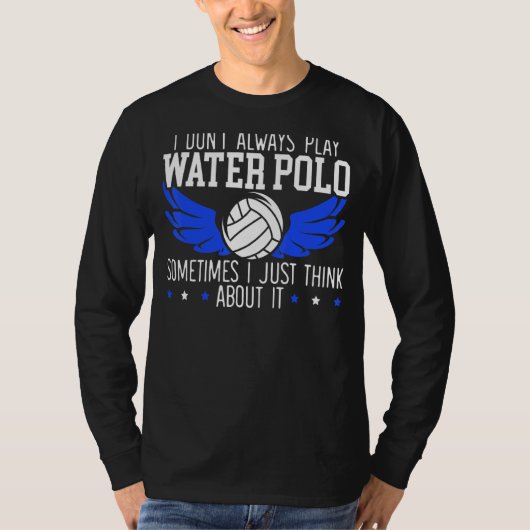 Ich spiele nicht immer Wasser Polo, manchmal denke T-Shirt (Vorderseite)