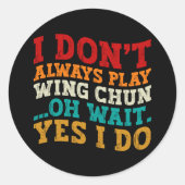 Ich spiele nicht immer Wing Chun Oh Wait Ich tue e Runder Aufkleber (Vorderseite)