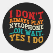 Ich spiele nicht immer Xylophon. Oh, warte ja, ich Runder Aufkleber (Vorderseite)