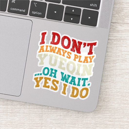 Ich spiele nicht immer Yueqin Oh Wait Yes I Do Gui Aufkleber (Detail)