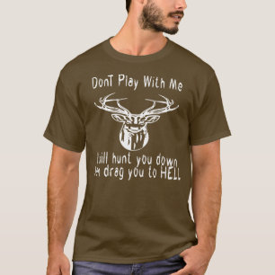 Ich spiele nicht mit mir lieber Hirsch, ich werde T-Shirt